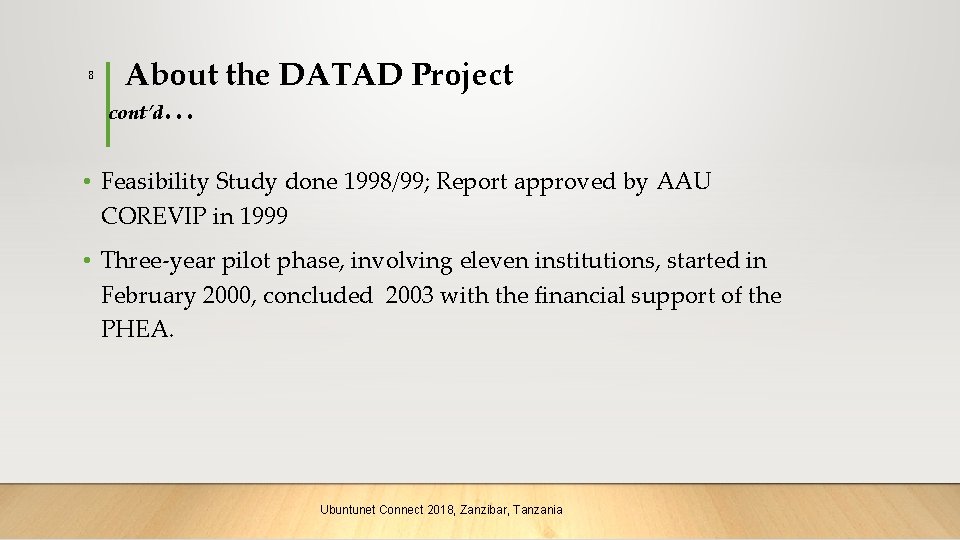 8 About the DATAD Project cont’d… • Feasibility Study done 1998/99; Report approved by