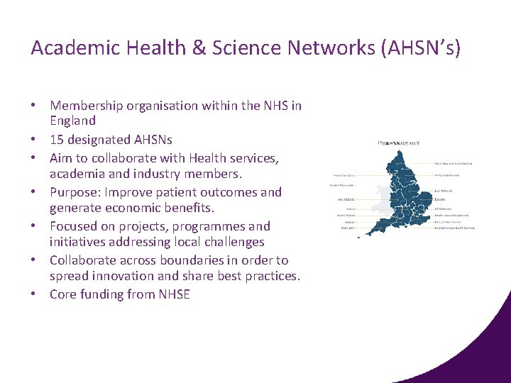 Academic Health & Science Networks (AHSN’s) • Membership organisation within the NHS in England