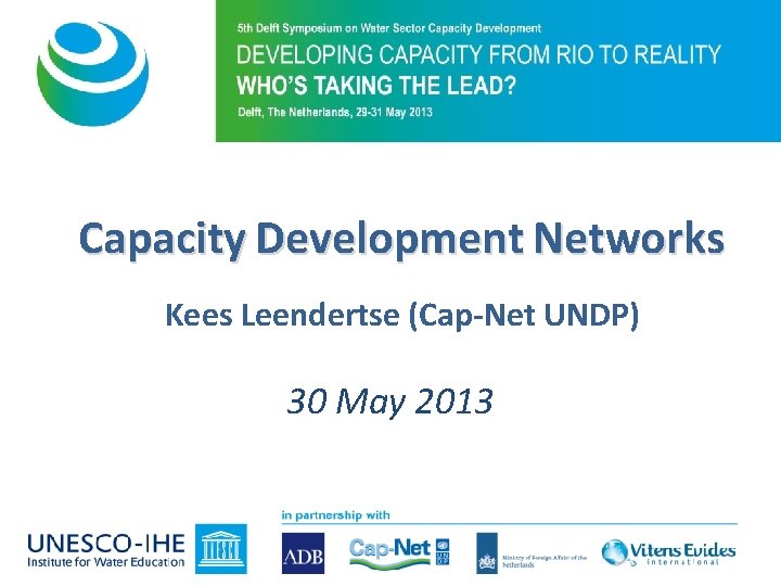 Capacity Development Networks Kees Leendertse (Cap-Net UNDP) 30 May 2013 