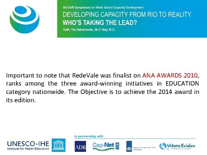 Purpose of 5 th Symposium Important to note that Rede. Vale was finalist on