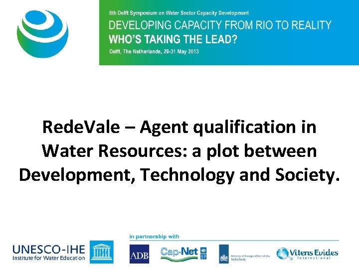 Purpose of 5 th Symposium Rede. Vale – Agent qualification in Water Resources: a