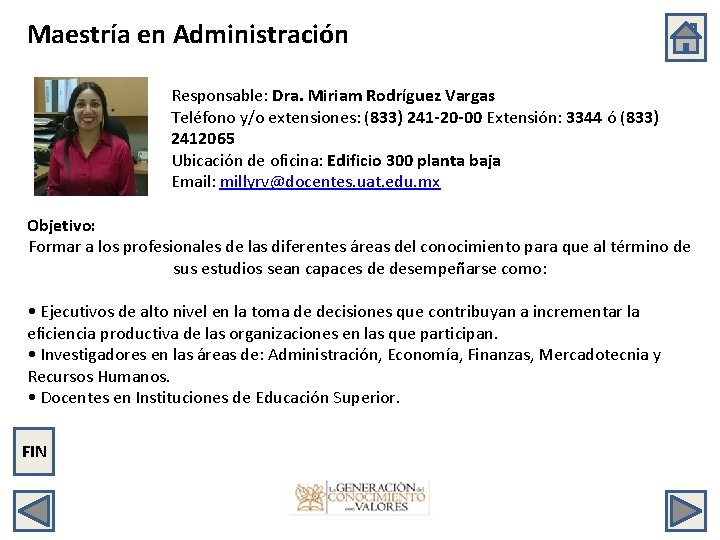 Maestría en Administración Responsable: Dra. Miriam Rodríguez Vargas Teléfono y/o extensiones: (833) 241 -20