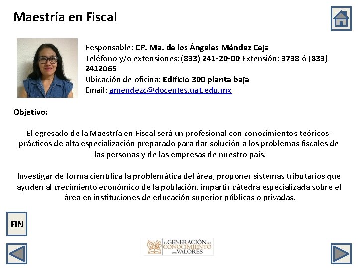 Maestría en Fiscal Responsable: CP. Ma. de los Ángeles Méndez Ceja Teléfono y/o extensiones:
