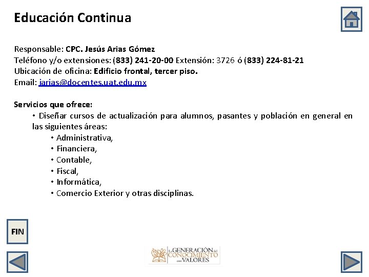 Educación Continua Responsable: CPC. Jesús Arias Gómez Teléfono y/o extensiones: (833) 241 -20 -00