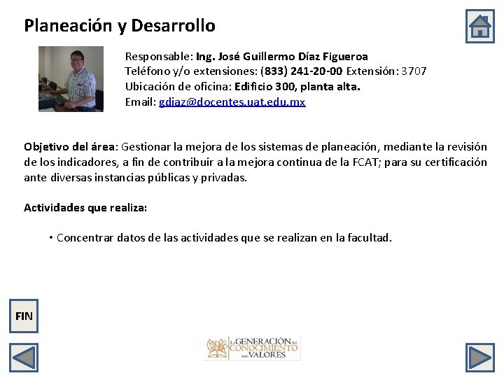 Planeación y Desarrollo Responsable: Ing. José Guillermo Díaz Figueroa Teléfono y/o extensiones: (833) 241