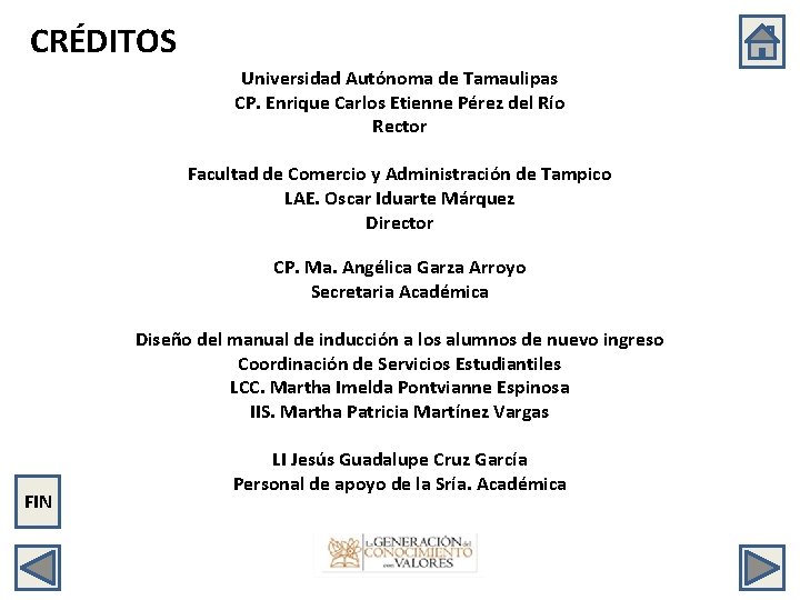 CRÉDITOS Universidad Autónoma de Tamaulipas CP. Enrique Carlos Etienne Pérez del Río Rector Facultad