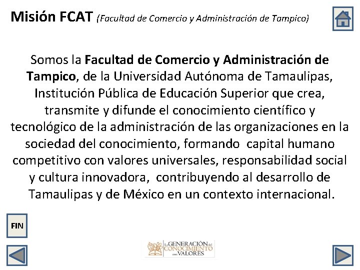 Misión FCAT (Facultad de Comercio y Administración de Tampico) Somos la Facultad de Comercio