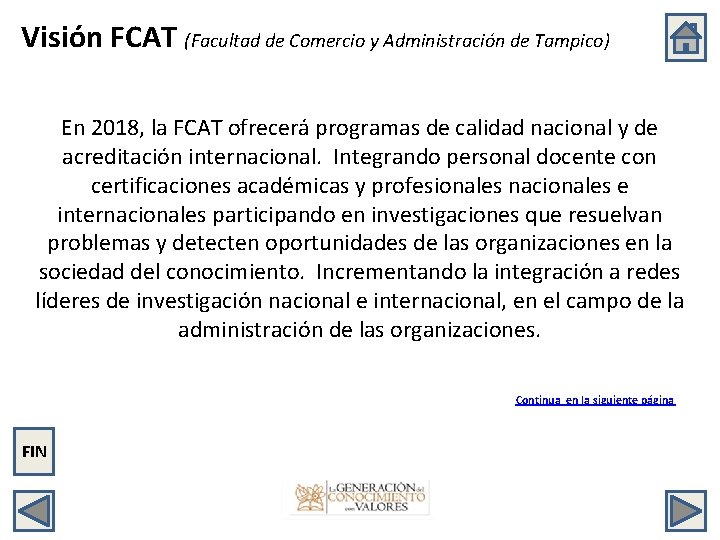Visión FCAT (Facultad de Comercio y Administración de Tampico) En 2018, la FCAT ofrecerá