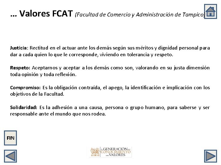 … Valores FCAT (Facultad de Comercio y Administración de Tampico) Justicia: Rectitud en el