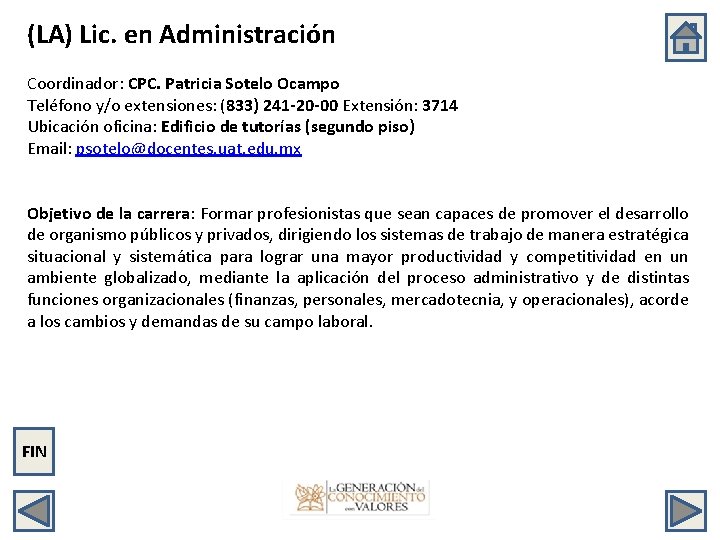 (LA) Lic. en Administración Coordinador: CPC. Patricia Sotelo Ocampo Teléfono y/o extensiones: (833) 241