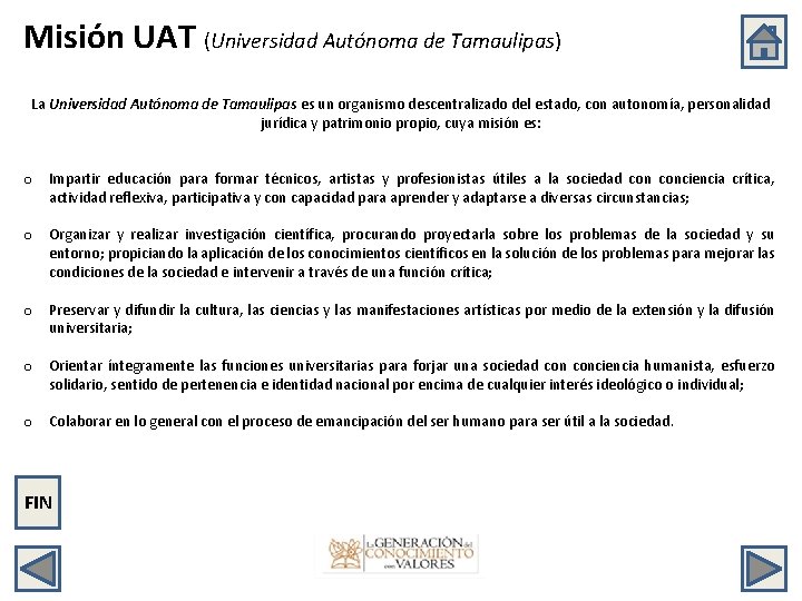 Misión UAT (Universidad Autónoma de Tamaulipas) La Universidad Autónoma de Tamaulipas es un organismo