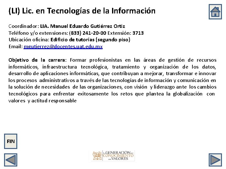 (LI) Lic. en Tecnologías de la Información Coordinador: LIA. Manuel Eduardo Gutiérrez Ortiz Teléfono