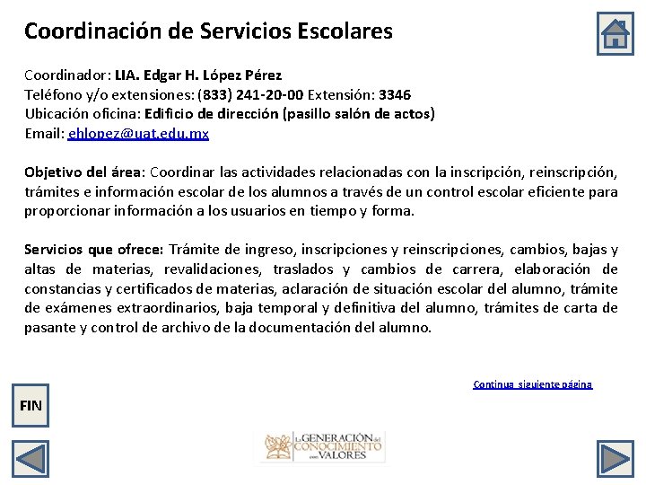 Coordinación de Servicios Escolares Coordinador: LIA. Edgar H. López Pérez Teléfono y/o extensiones: (833)