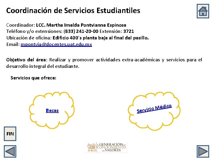 Coordinación de Servicios Estudiantiles Coordinador: LCC. Martha Imelda Pontvianne Espinosa Teléfono y/o extensiones: (833)