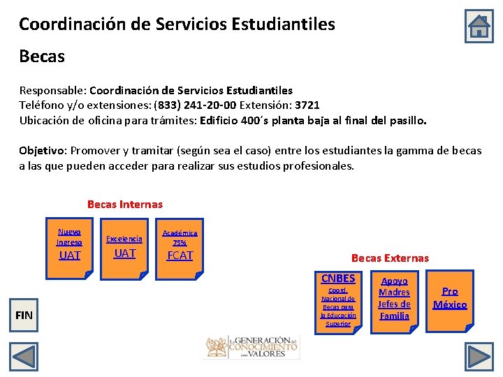 Coordinación de Servicios Estudiantiles Becas Responsable: Coordinación de Servicios Estudiantiles Teléfono y/o extensiones: (833)