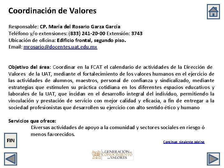 Coordinación de Valores Responsable: CP. María del Rosario Garza García Teléfono y/o extensiones: (833)