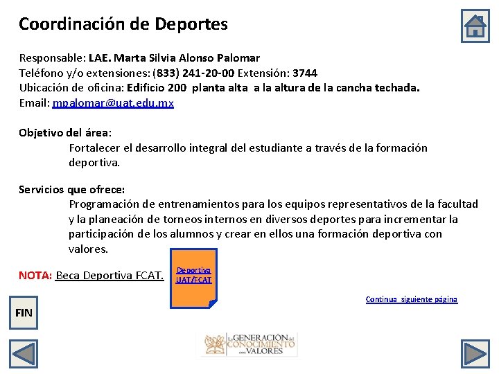 Coordinación de Deportes Responsable: LAE. Marta Silvia Alonso Palomar Teléfono y/o extensiones: (833) 241