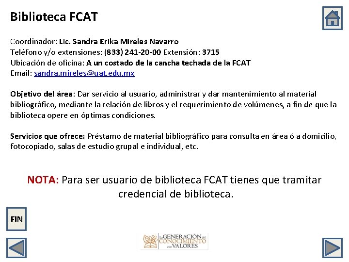 Biblioteca FCAT Coordinador: Lic. Sandra Erika Mireles Navarro Teléfono y/o extensiones: (833) 241 -20