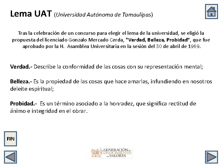 Lema UAT (Universidad Autónoma de Tamaulipas) Tras la celebración de un concurso para elegir