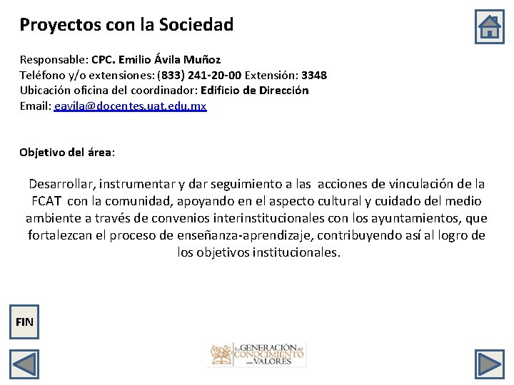 Proyectos con la Sociedad Responsable: CPC. Emilio Ávila Muñoz Teléfono y/o extensiones: (833) 241