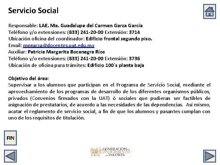 Servicio Social Responsable: LAE. Ma. Guadalupe del Carmen Garza García Teléfono y/o extensiones: (833)