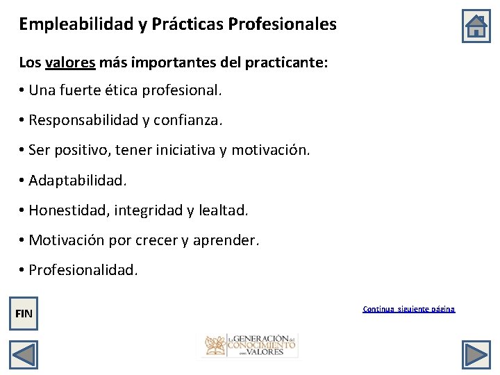 Empleabilidad y Prácticas Profesionales Los valores más importantes del practicante: • Una fuerte ética