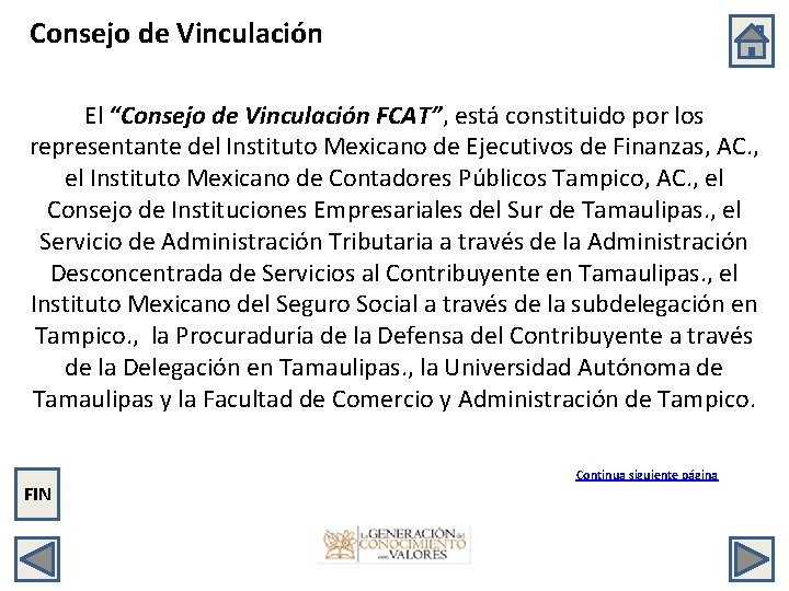 Consejo de Vinculación El “Consejo de Vinculación FCAT”, está constituido por los representante del