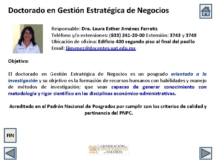 Doctorado en Gestión Estratégica de Negocios Responsable: Dra. Laura Esther Jiménez Ferretiz Teléfono y/o