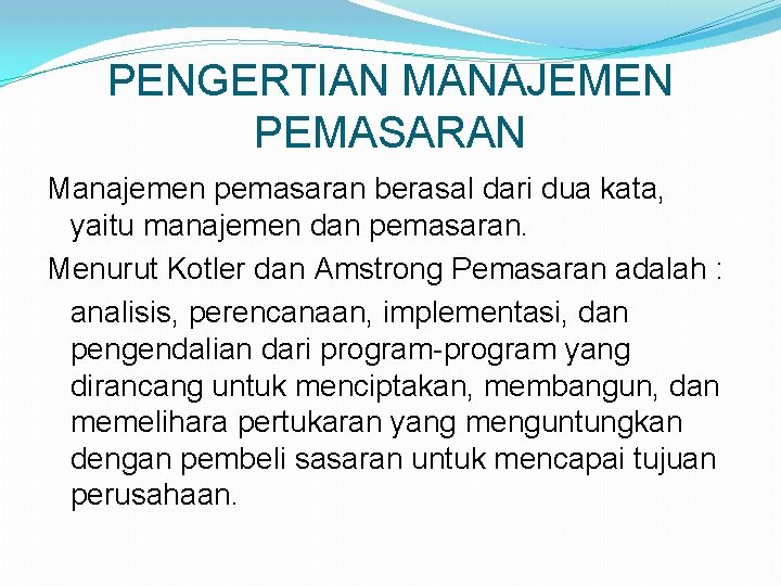 PENGERTIAN MANAJEMEN PEMASARAN Manajemen pemasaran berasal dari dua kata, yaitu manajemen dan pemasaran. Menurut