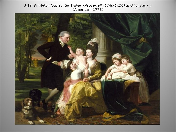 John Singleton Copley, Sir William Pepperrell (1746 -1816) and His Family (American, 1778) 