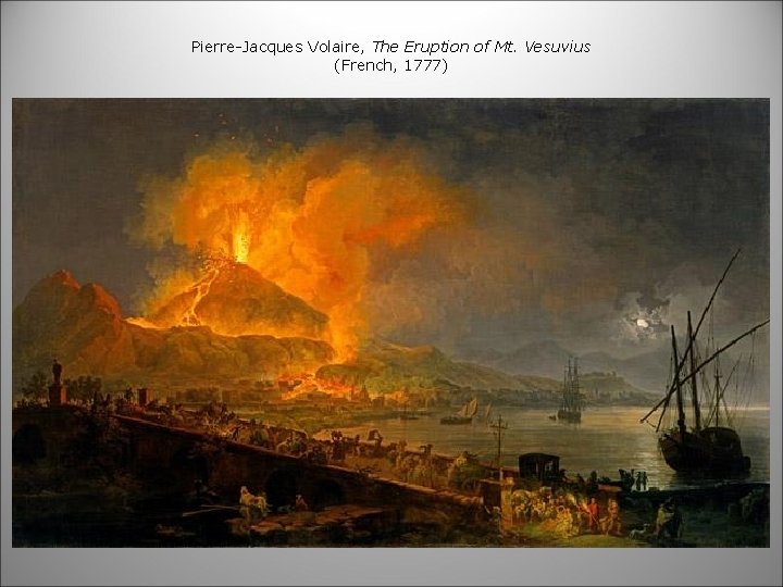 Pierre-Jacques Volaire, The Eruption of Mt. Vesuvius (French, 1777) 