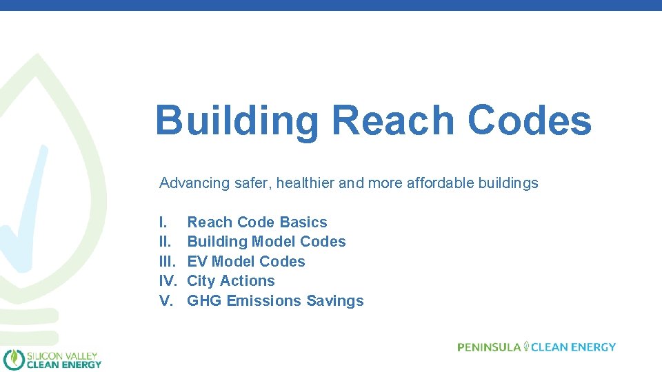 Building Reach Codes Advancing safer, healthier and more affordable buildings I. III. IV. V.