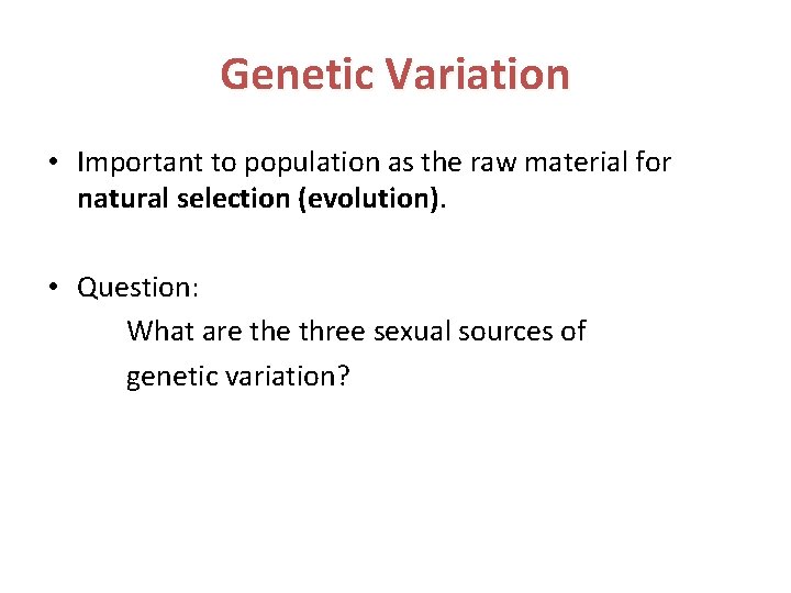 Genetic Variation • Important to population as the raw material for natural selection (evolution).