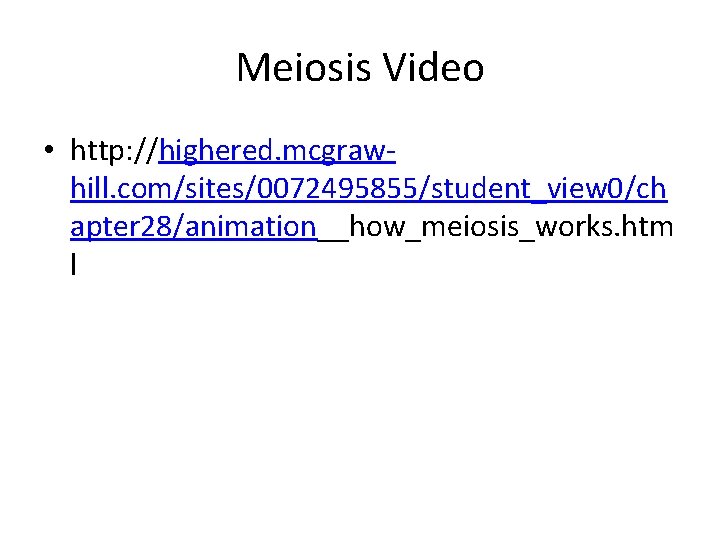 Meiosis Video • http: //highered. mcgrawhill. com/sites/0072495855/student_view 0/ch apter 28/animation__how_meiosis_works. htm l 