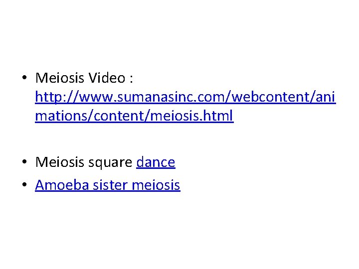  • Meiosis Video : http: //www. sumanasinc. com/webcontent/ani mations/content/meiosis. html • Meiosis square