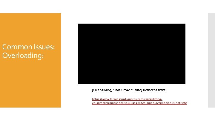 Common Issues: Overloading: [Overloading, Sims Crane Minute] Retrieved from: https: //www. forconstructionpros. com/rental/liftingequipment/crane/video/11148502/video-crane-overloading-is-not-safe 