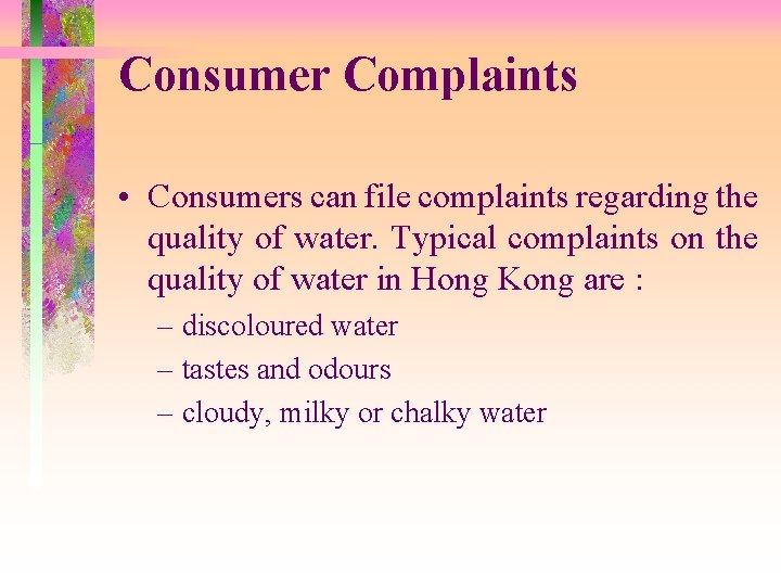 Consumer Complaints • Consumers can file complaints regarding the quality of water. Typical complaints