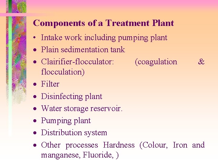 Components of a Treatment Plant • Intake work including pumping plant · Plain sedimentation Components of a Treatment Plant • Intake work including pumping plant · Plain sedimentation