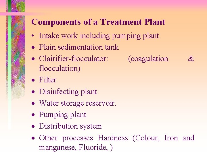 Components of a Treatment Plant • Intake work including pumping plant · Plain sedimentation