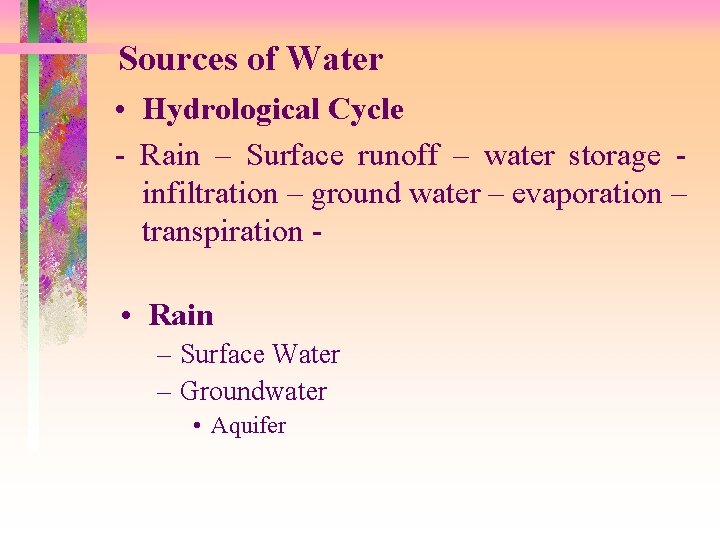 Sources of Water • Hydrological Cycle - Rain – Surface runoff – water storage