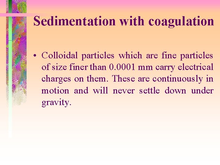 Sedimentation with coagulation • Colloidal particles which are fine particles of size finer than