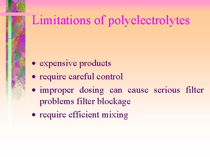 Limitations of polyelectrolytes · expensive products · require careful control · improper dosing can Limitations of polyelectrolytes · expensive products · require careful control · improper dosing can