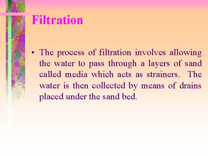 Filtration • The process of filtration involves allowing the water to pass through a