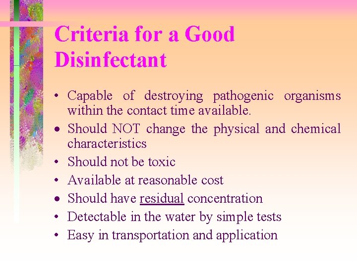 Criteria for a Good Disinfectant • Capable of destroying pathogenic organisms within the contact