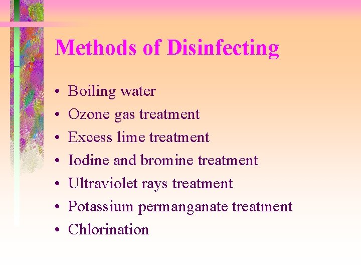 Methods of Disinfecting • • Boiling water Ozone gas treatment Excess lime treatment Iodine