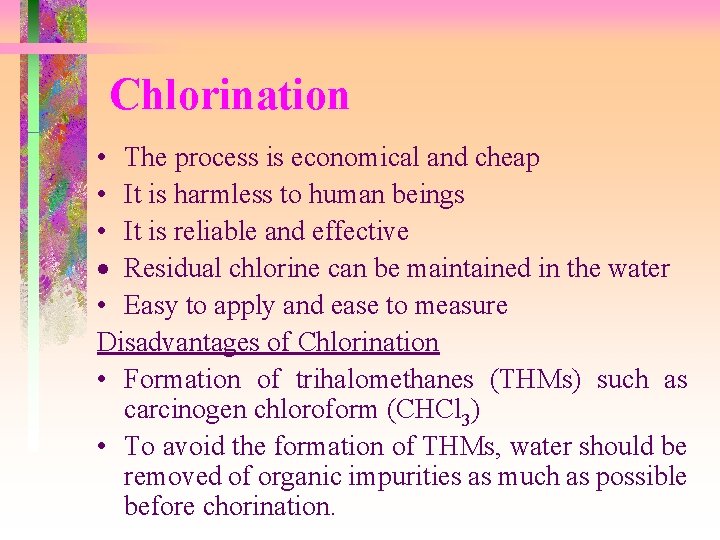 Chlorination • The process is economical and cheap • It is harmless to human Chlorination • The process is economical and cheap • It is harmless to human
