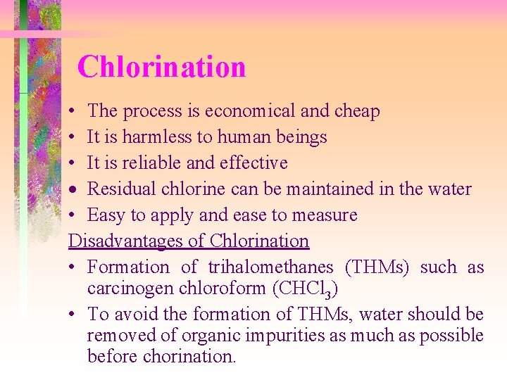 Chlorination • The process is economical and cheap • It is harmless to human