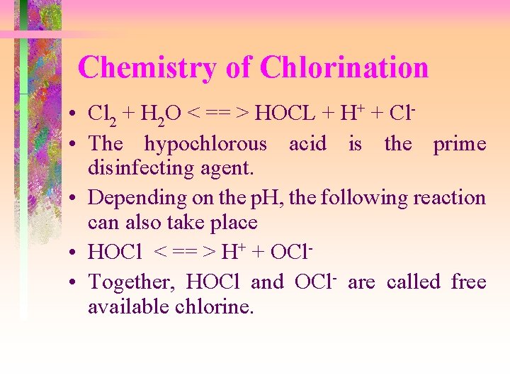 Chemistry of Chlorination • Cl 2 + H 2 O < == > HOCL