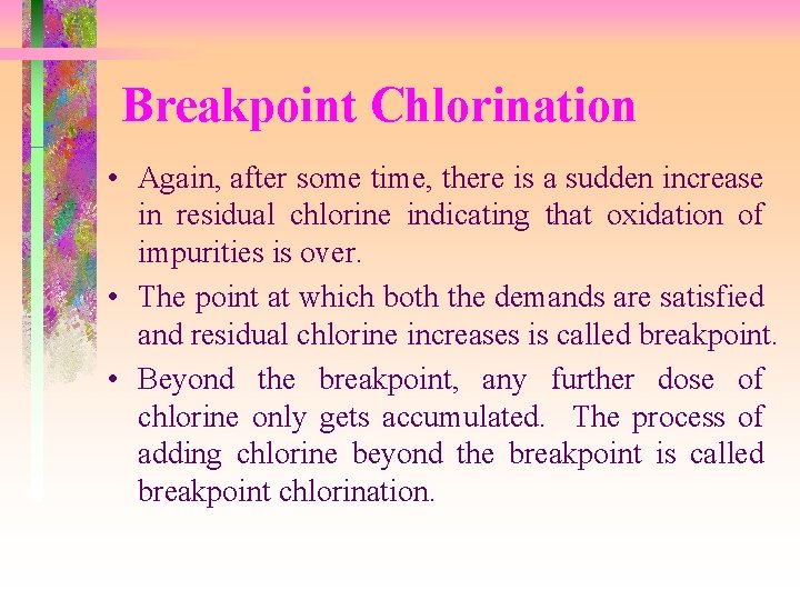 Breakpoint Chlorination • Again, after some time, there is a sudden increase in residual