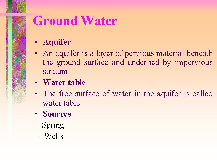 Ground Water • Aquifer • An aquifer is a layer of pervious material beneath